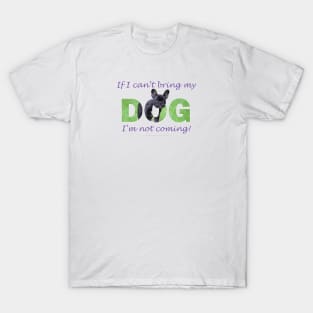 If I can't bring my dog I'm not coming - French bulldog oil painting wordart T-Shirt